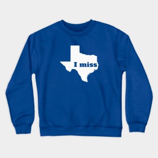 I Miss Texas - My Home State Crewneck Sweatshirt